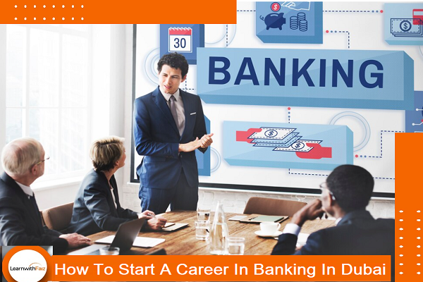 Start A Career In Banking In Dubai