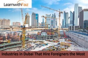 Industries in Dubai That Hire Foreigners the Most